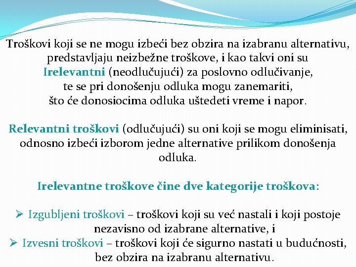Troškovi koji se ne mogu izbeći bez obzira na izabranu alternativu, predstavljaju neizbežne troškove,