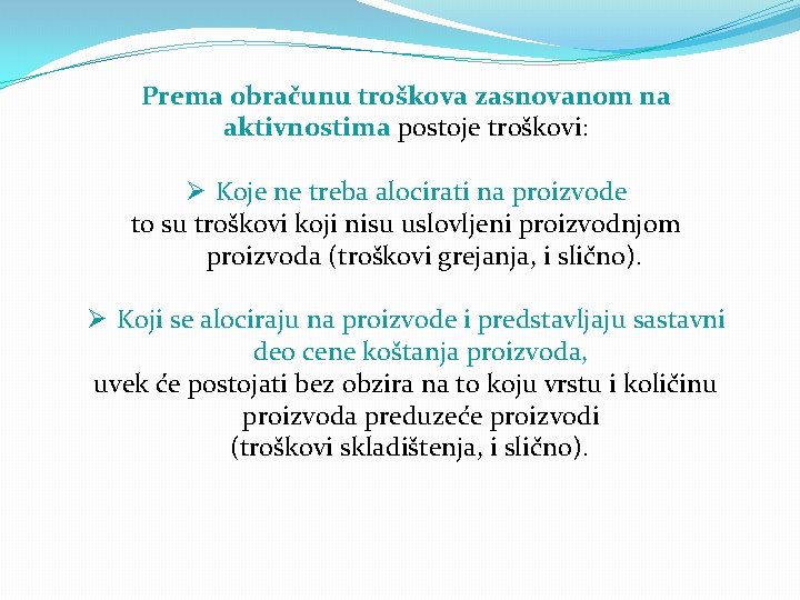 Prema obračunu troškova zasnovanom na aktivnostima postoje troškovi: Ø Koje ne treba alocirati na