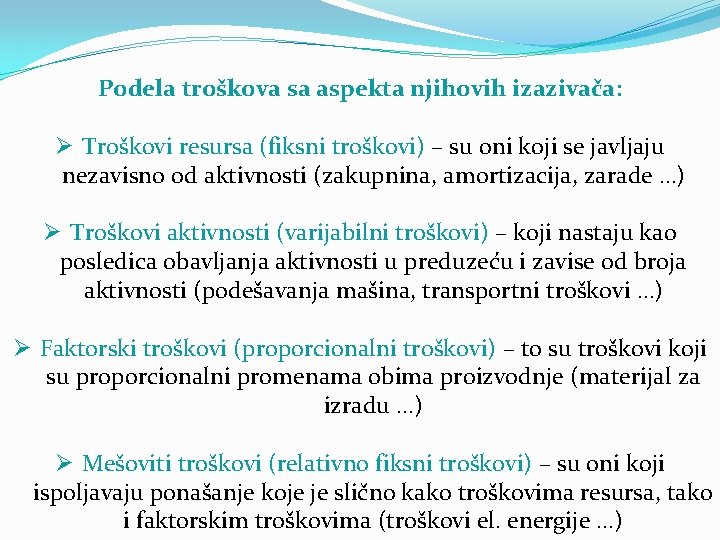 Podela troškova sa aspekta njihovih izazivača: Ø Troškovi resursa (fiksni troškovi) – su oni