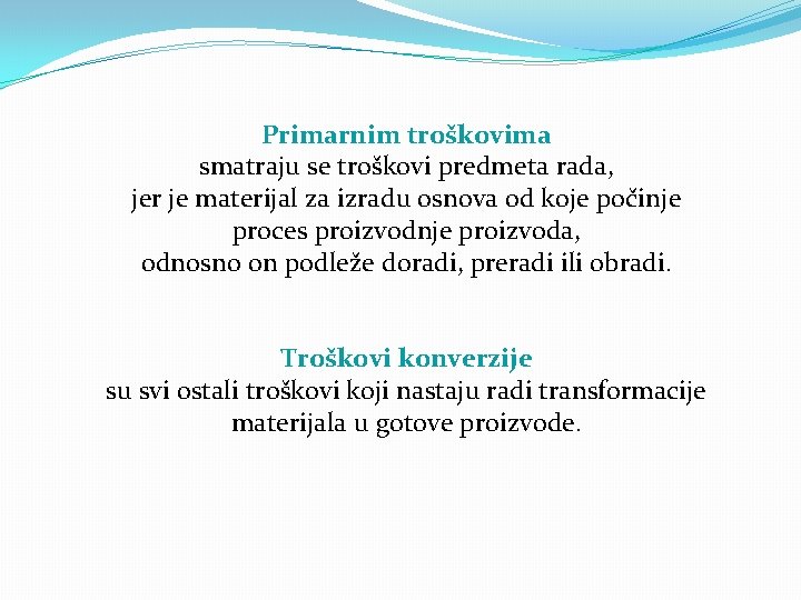 Primarnim troškovima smatraju se troškovi predmeta rada, jer je materijal za izradu osnova od