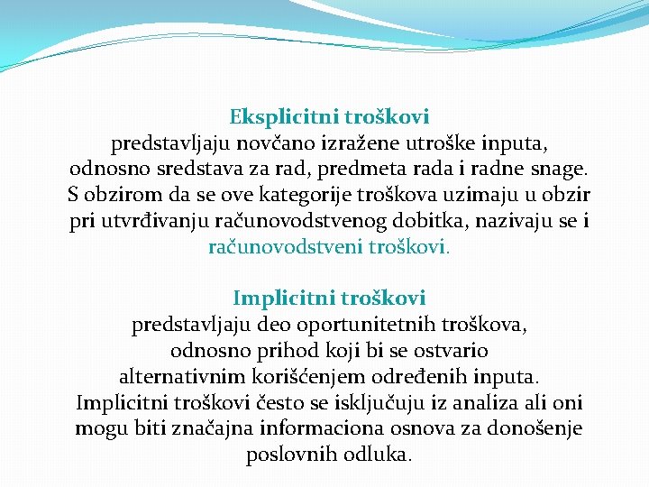 Eksplicitni troškovi predstavljaju novčano izražene utroške inputa, odnosno sredstava za rad, predmeta rada i