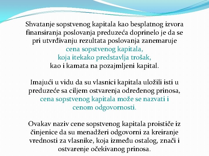 Shvatanje sopstvenog kapitala kao besplatnog izvora finansiranja poslovanja preduzeća doprinelo je da se pri