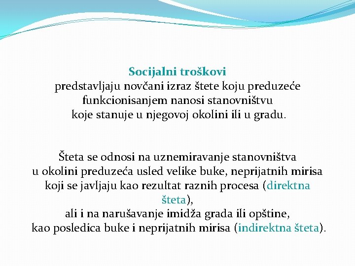 Socijalni troškovi predstavljaju novčani izraz štete koju preduzeće funkcionisanjem nanosi stanovništvu koje stanuje u