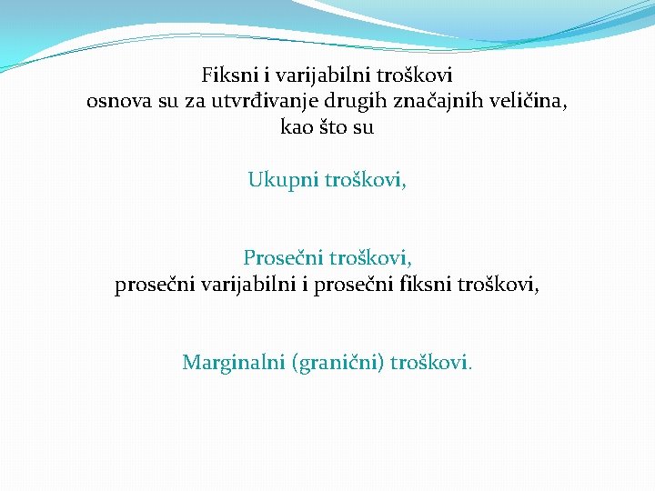 Fiksni i varijabilni troškovi osnova su za utvrđivanje drugih značajnih veličina, kao što su