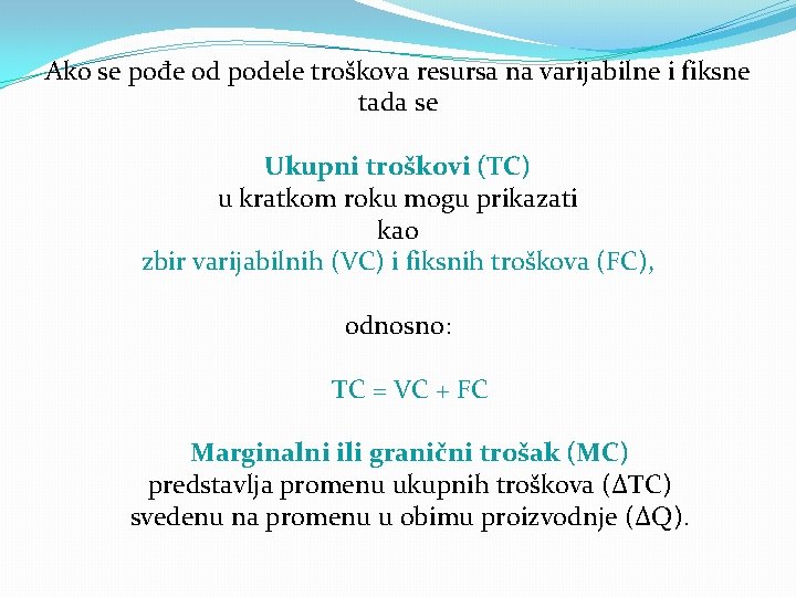 Ako se pođe od podele troškova resursa na varijabilne i fiksne tada se Ukupni