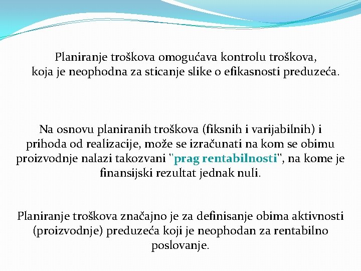 Planiranje troškova omogućava kontrolu troškova, koja je neophodna za sticanje slike o efikasnosti preduzeća.