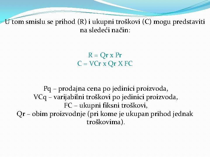 U tom smislu se prihod (R) i ukupni troškovi (C) mogu predstaviti na sledeći