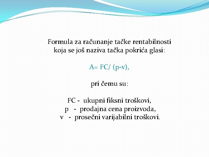 Formula za računanje tačke rentabilnosti koja se još naziva tačka pokrića glasi: A= FC/