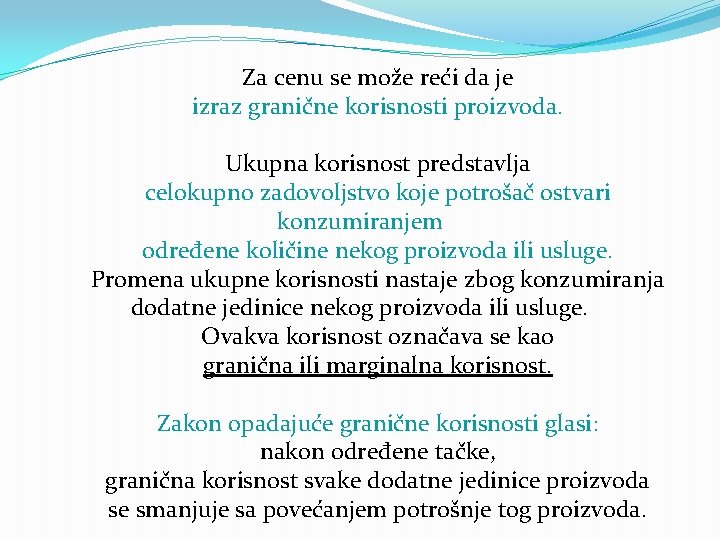 Za cenu se može reći da je izraz granične korisnosti proizvoda. Ukupna korisnost predstavlja