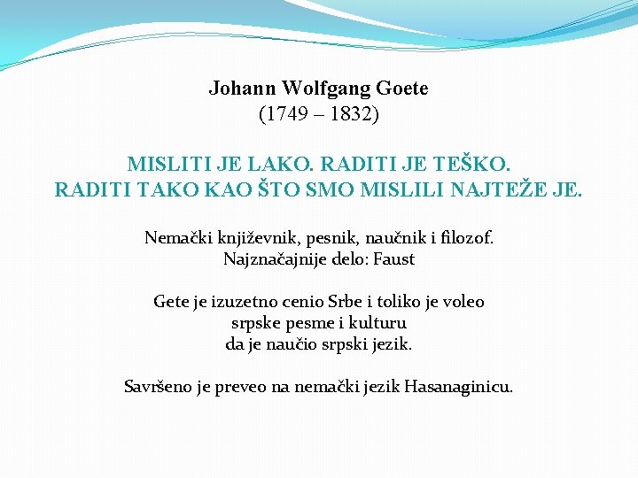 Johann Wolfgang Goete (1749 – 1832) MISLITI JE LAKO. RADITI JE TEŠKO. RADITI TAKO