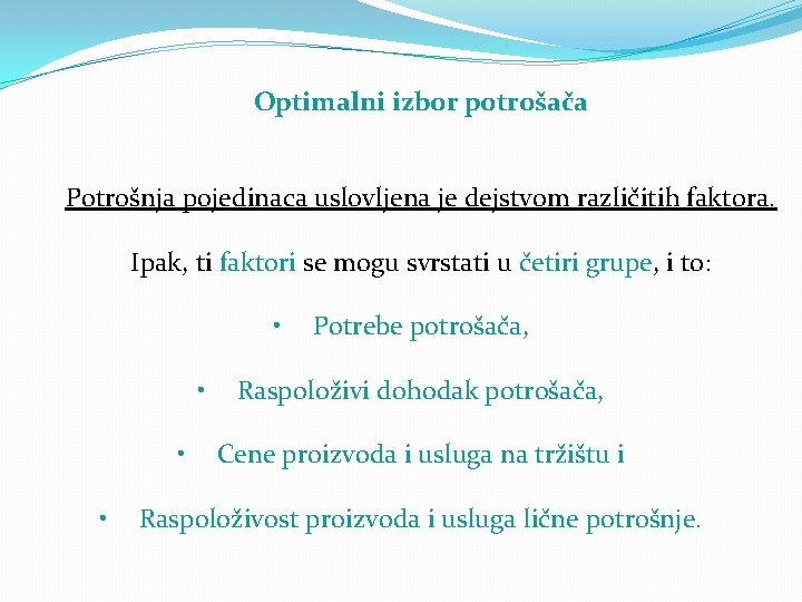Optimalni izbor potrošača Potrošnja pojedinaca uslovljena je dejstvom različitih faktora. Ipak, ti faktori se