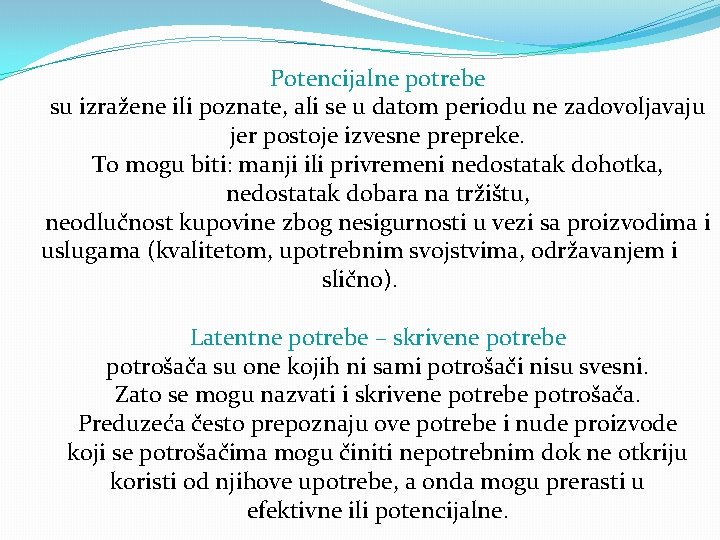 Potencijalne potrebe su izražene ili poznate, ali se u datom periodu ne zadovoljavaju jer