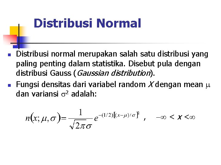 Distribusi Normal n n Distribusi normal merupakan salah satu distribusi yang paling penting dalam