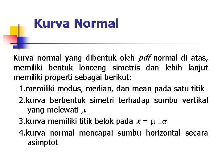 Kurva Normal Kurva normal yang dibentuk oleh pdf normal di atas, memiliki bentuk lonceng