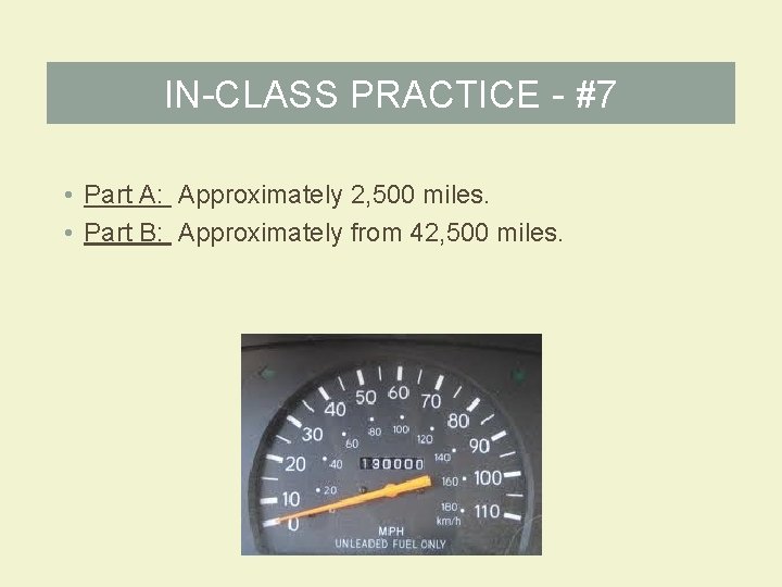 IN-CLASS PRACTICE - #7 • Part A: Approximately 2, 500 miles. • Part B: