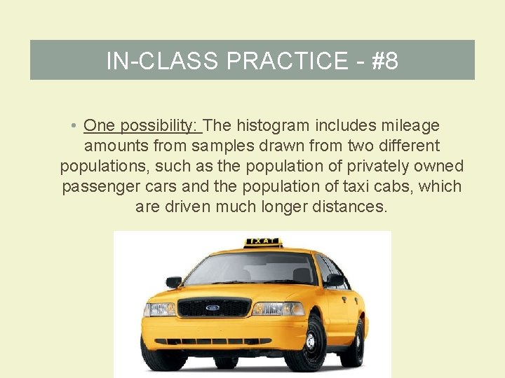 IN-CLASS PRACTICE - #8 • One possibility: The histogram includes mileage amounts from samples