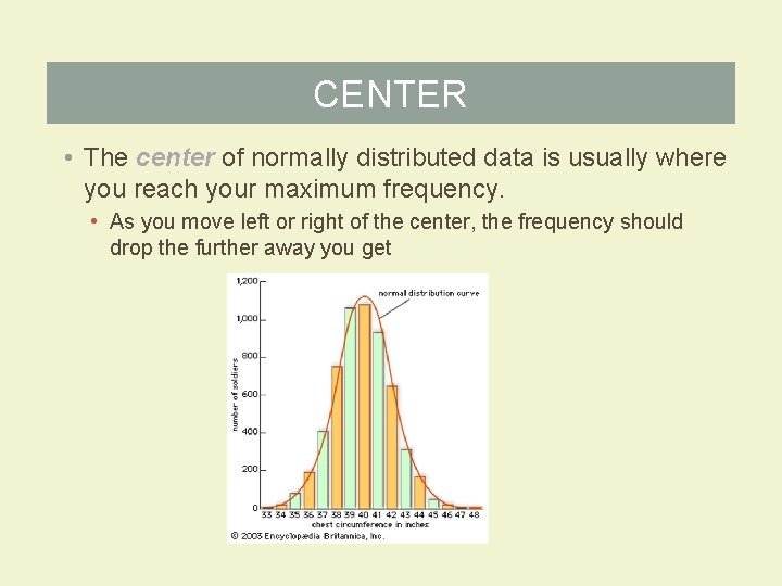 CENTER • The center of normally distributed data is usually where you reach your