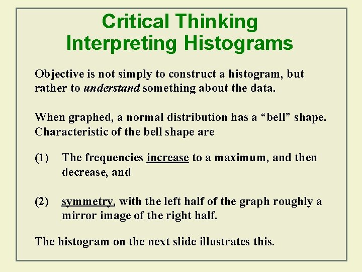 Critical Thinking Interpreting Histograms Objective is not simply to construct a histogram, but rather