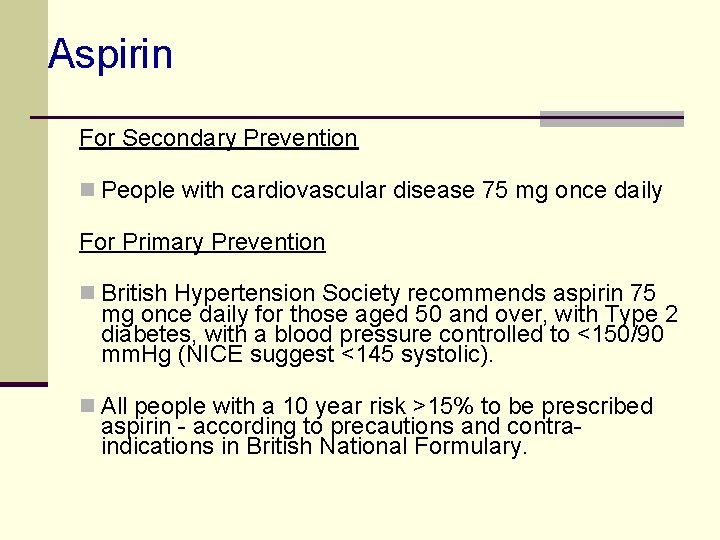 Aspirin For Secondary Prevention n People with cardiovascular disease 75 mg once daily For