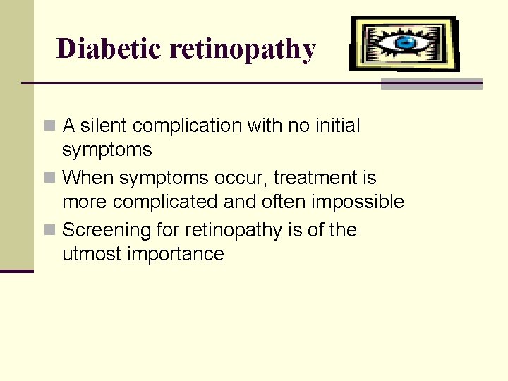 Diabetic retinopathy n A silent complication with no initial symptoms n When symptoms occur,