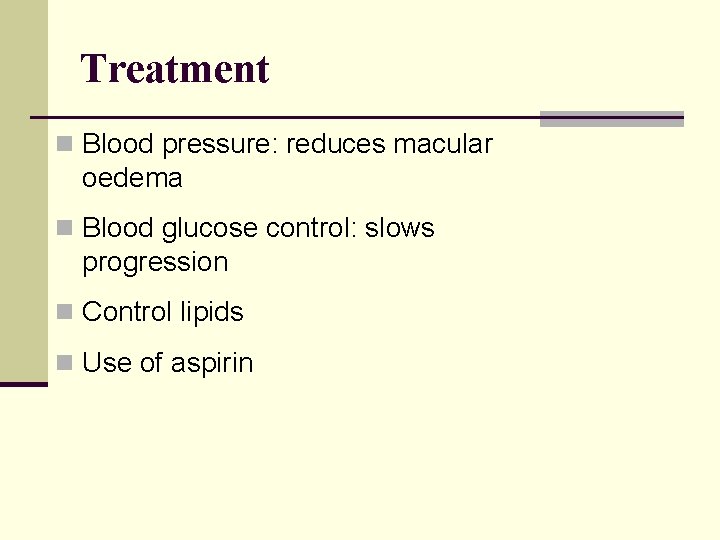 Treatment n Blood pressure: reduces macular oedema n Blood glucose control: slows progression n