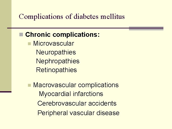 Complications of diabetes mellitus n Chronic complications: n Microvascular Neuropathies Nephropathies Retinopathies n Macrovascular