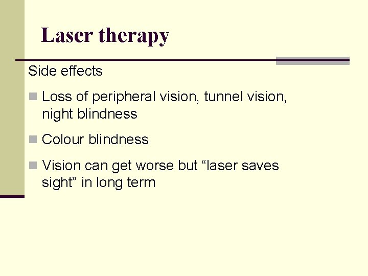 Laser therapy Side effects n Loss of peripheral vision, tunnel vision, night blindness n