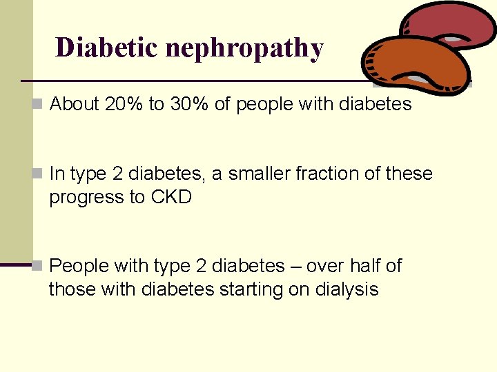 Diabetic nephropathy n About 20% to 30% of people with diabetes n In type