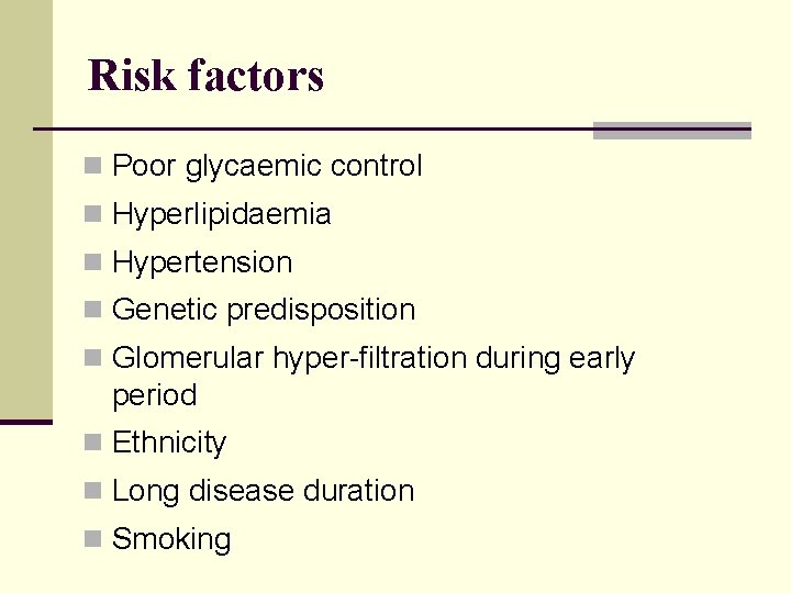 Risk factors n Poor glycaemic control n Hyperlipidaemia n Hypertension n Genetic predisposition n