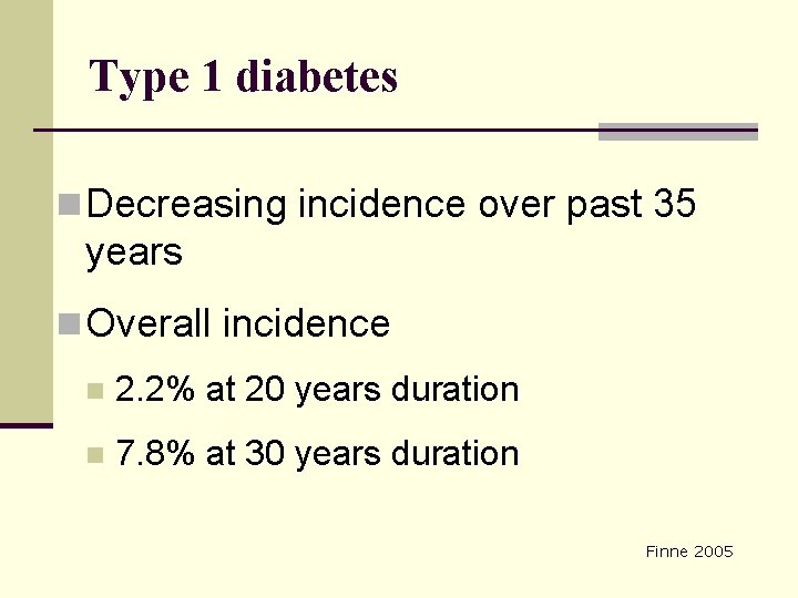 Type 1 diabetes n Decreasing incidence over past 35 years n Overall incidence n