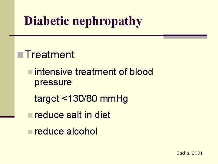 Diabetic nephropathy n Treatment n intensive pressure treatment of blood target <130/80 mm. Hg