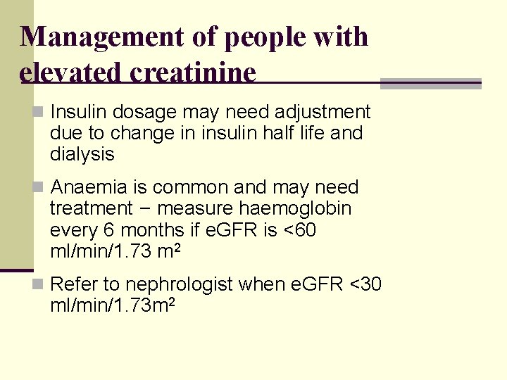 Management of people with elevated creatinine n Insulin dosage may need adjustment due to