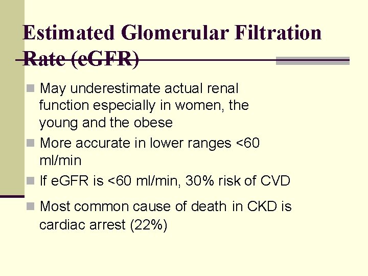 Estimated Glomerular Filtration Rate (e. GFR) n May underestimate actual renal function especially in