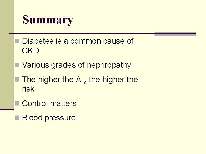 Summary n Diabetes is a common cause of CKD n Various grades of nephropathy