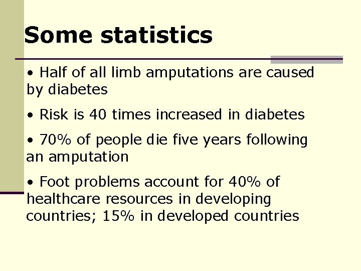 Some statistics • Half of all limb amputations are caused by diabetes • Risk