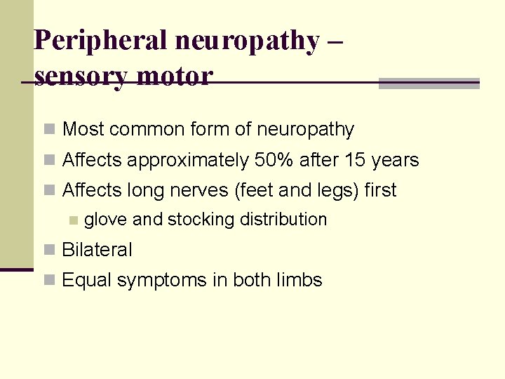 Peripheral neuropathy – sensory motor n Most common form of neuropathy n Affects approximately
