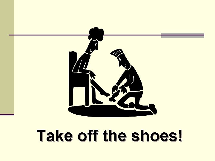 Take off the shoes! 