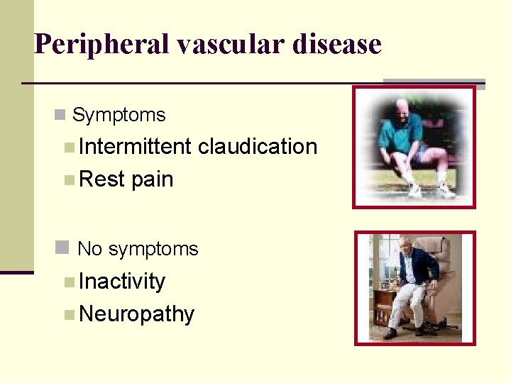 Peripheral vascular disease n Symptoms n Intermittent n Rest claudication pain n No symptoms