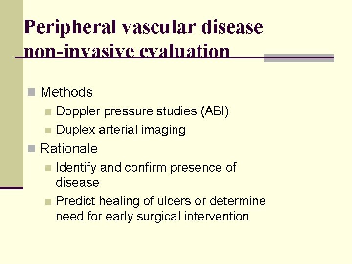 Peripheral vascular disease non-invasive evaluation n Methods n Doppler pressure studies (ABI) n Duplex