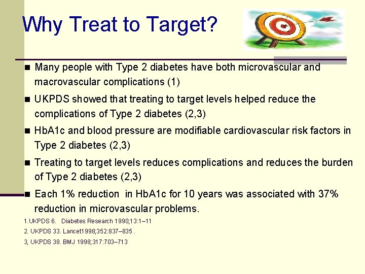 Why Treat to Target? n Many people with Type 2 diabetes have both microvascular