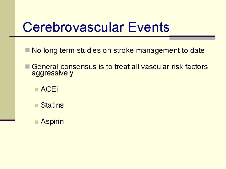 Cerebrovascular Events n No long term studies on stroke management to date n General