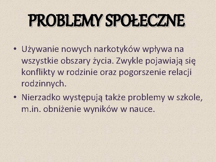 PROBLEMY SPOŁECZNE • Używanie nowych narkotyków wpływa na wszystkie obszary życia. Zwykle pojawiają się