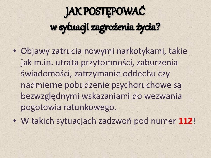 JAK POSTĘPOWAĆ w sytuacji zagrożenia życia? • Objawy zatrucia nowymi narkotykami, takie jak m.