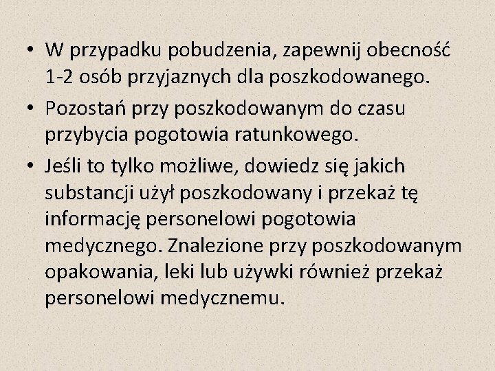  • W przypadku pobudzenia, zapewnij obecność 1 -2 osób przyjaznych dla poszkodowanego. •