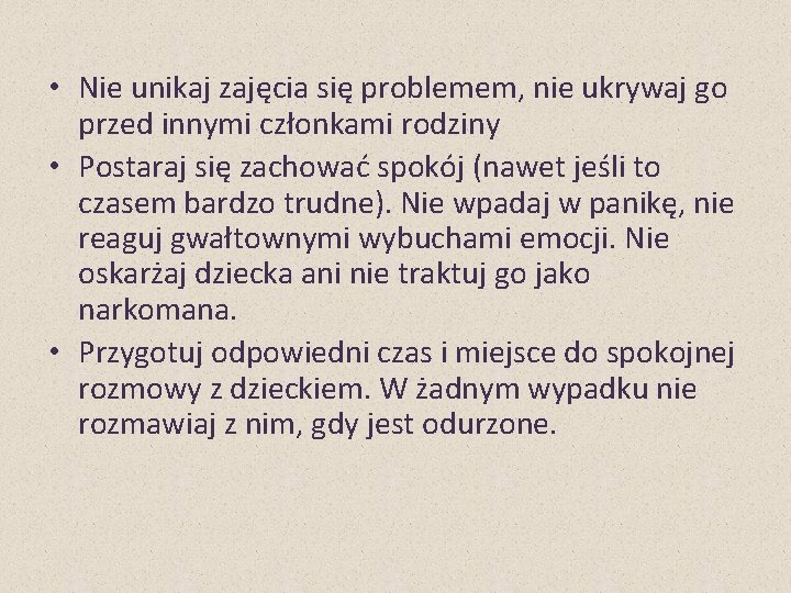  • Nie unikaj zajęcia się problemem, nie ukrywaj go przed innymi członkami rodziny