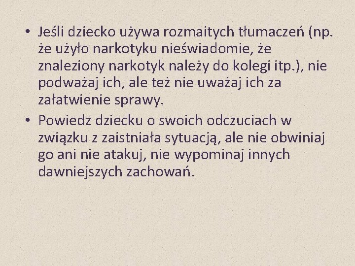  • Jeśli dziecko używa rozmaitych tłumaczeń (np. że użyło narkotyku nieświadomie, że znaleziony