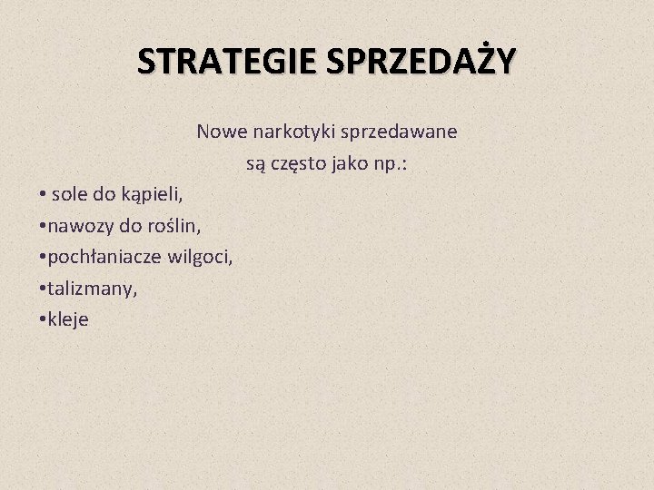 STRATEGIE SPRZEDAŻY Nowe narkotyki sprzedawane są często jako np. : • sole do kąpieli,