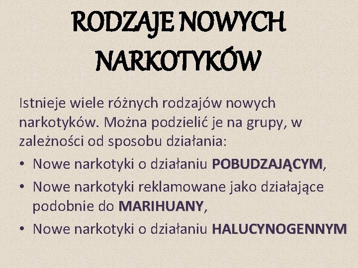 RODZAJE NOWYCH NARKOTYKÓW Istnieje wiele różnych rodzajów nowych narkotyków. Można podzielić je na grupy,