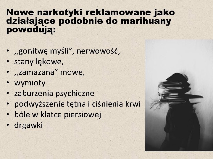 Nowe narkotyki reklamowane jako działające podobnie do marihuany powodują: • • , , gonitwę