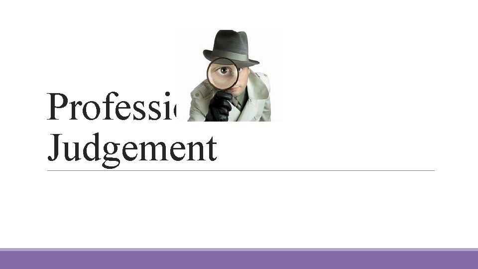 Professional Judgement Professional Judgement
